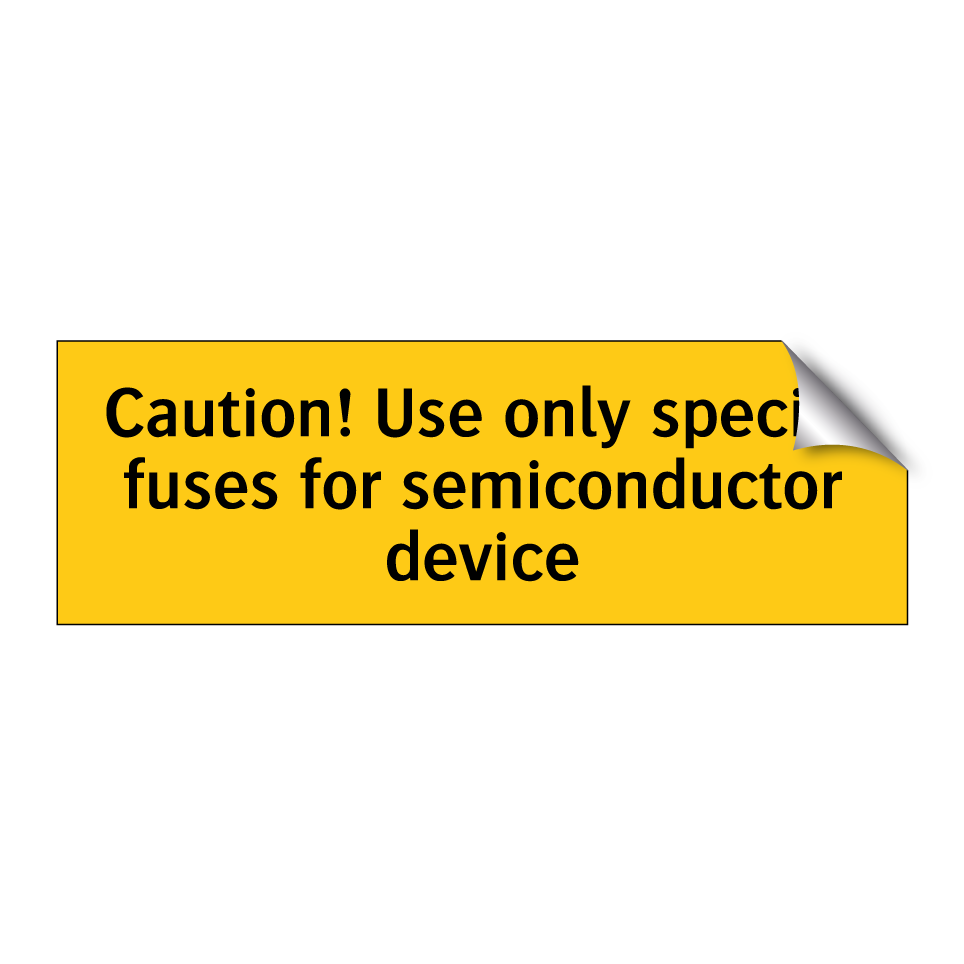 Caution! Use only special fuses for semiconductor device