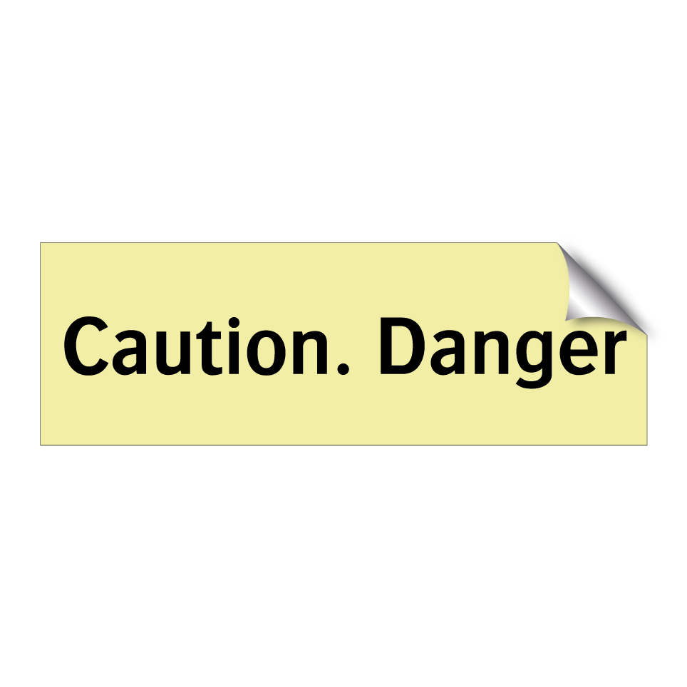 Caution. Danger