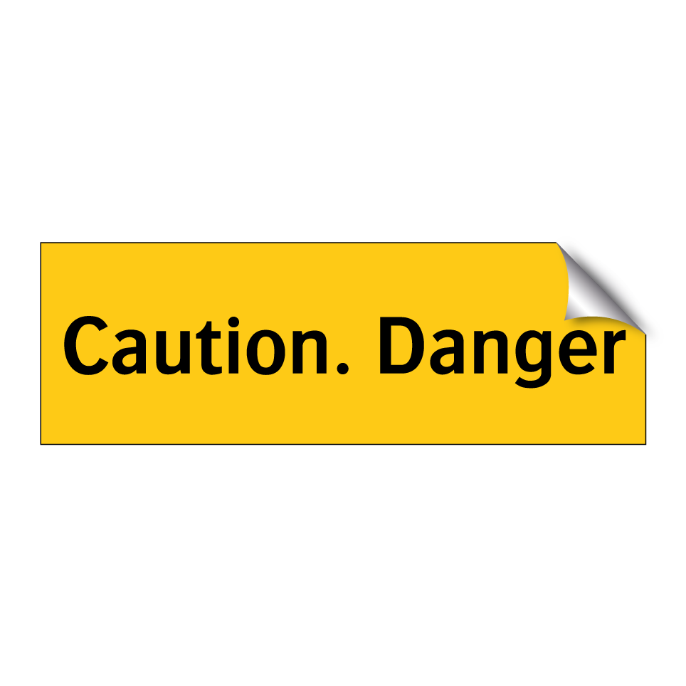 Caution. Danger