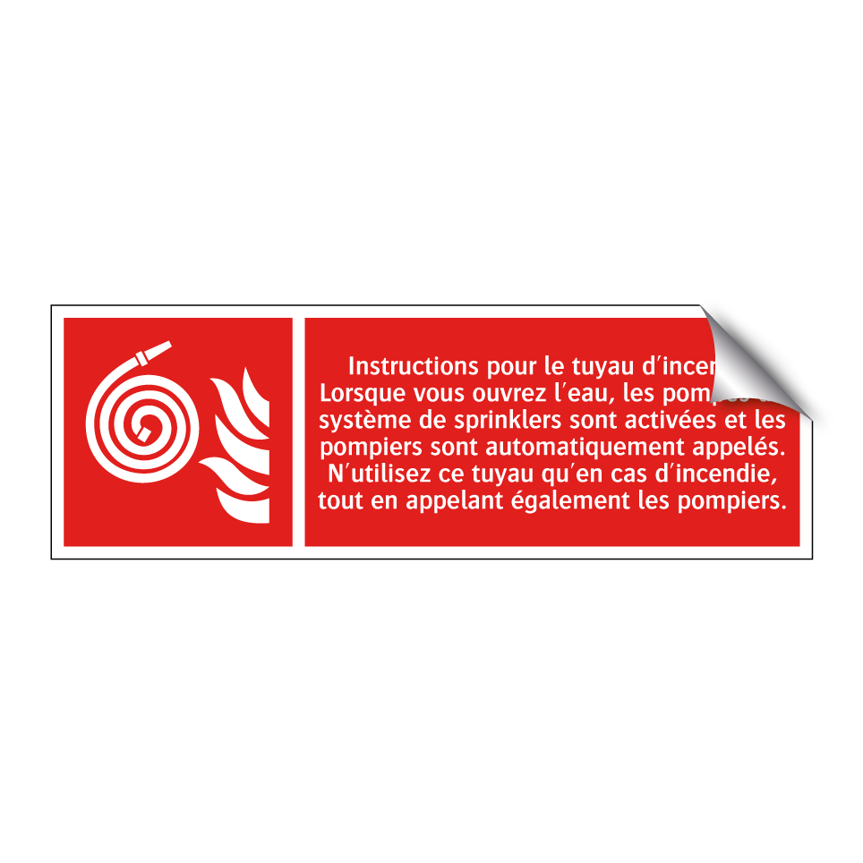 Instructions pour le tuyau d'incendie Lorsque vous ouvrez l'eau, les pompes du système de sprinklers sont activées et les pompiers sont automatiquement appelés. N'utilisez ce tuyau qu'en cas d'incendie, tout en appelant également les pompiers.
