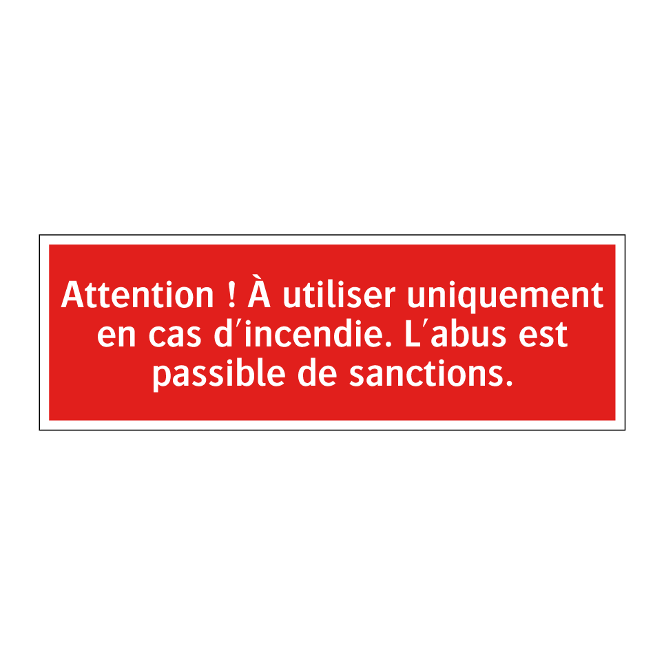 Attention ! À utiliser uniquement en cas d'incendie. L'abus est passible de sanctions.