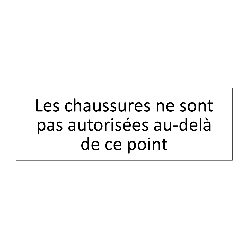 Les chaussures ne sont pas autorisées au-delà de ce point