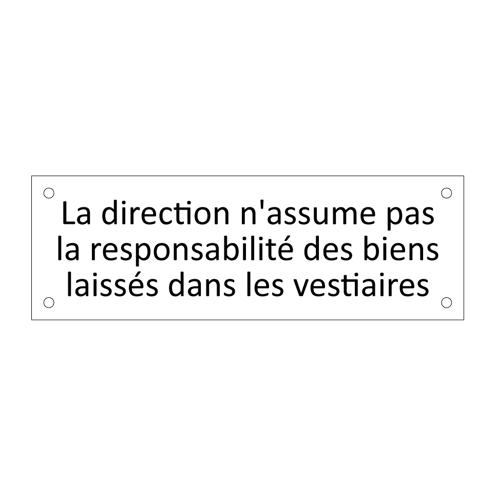La direction n'assume pas la responsabilité des biens laissés dans les vestiaires
