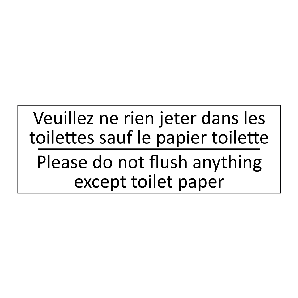 Veuillez ne rien jeter dans les /.../ - Please do not flush anything except /.../