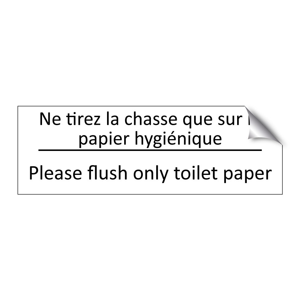 Ne tirez la chasse que sur le /.../ - Please flush only toilet paper