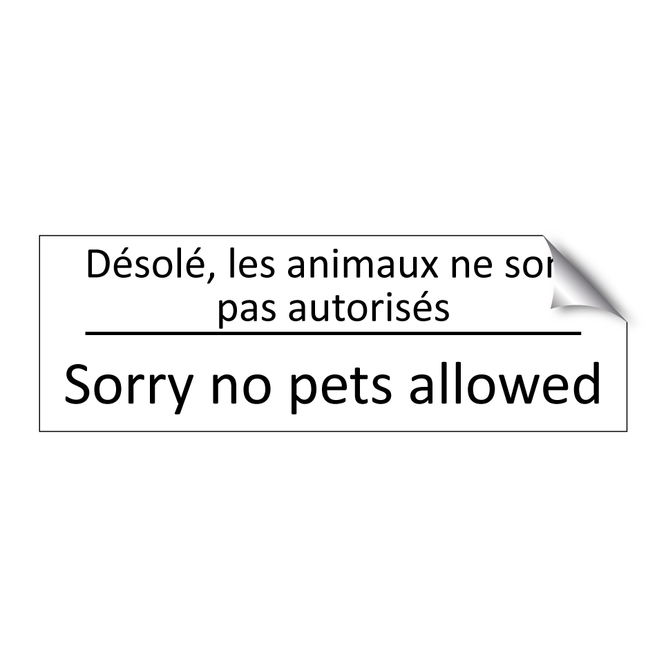 Désolé, les animaux ne sont pas /.../ - Sorry no pets allowed