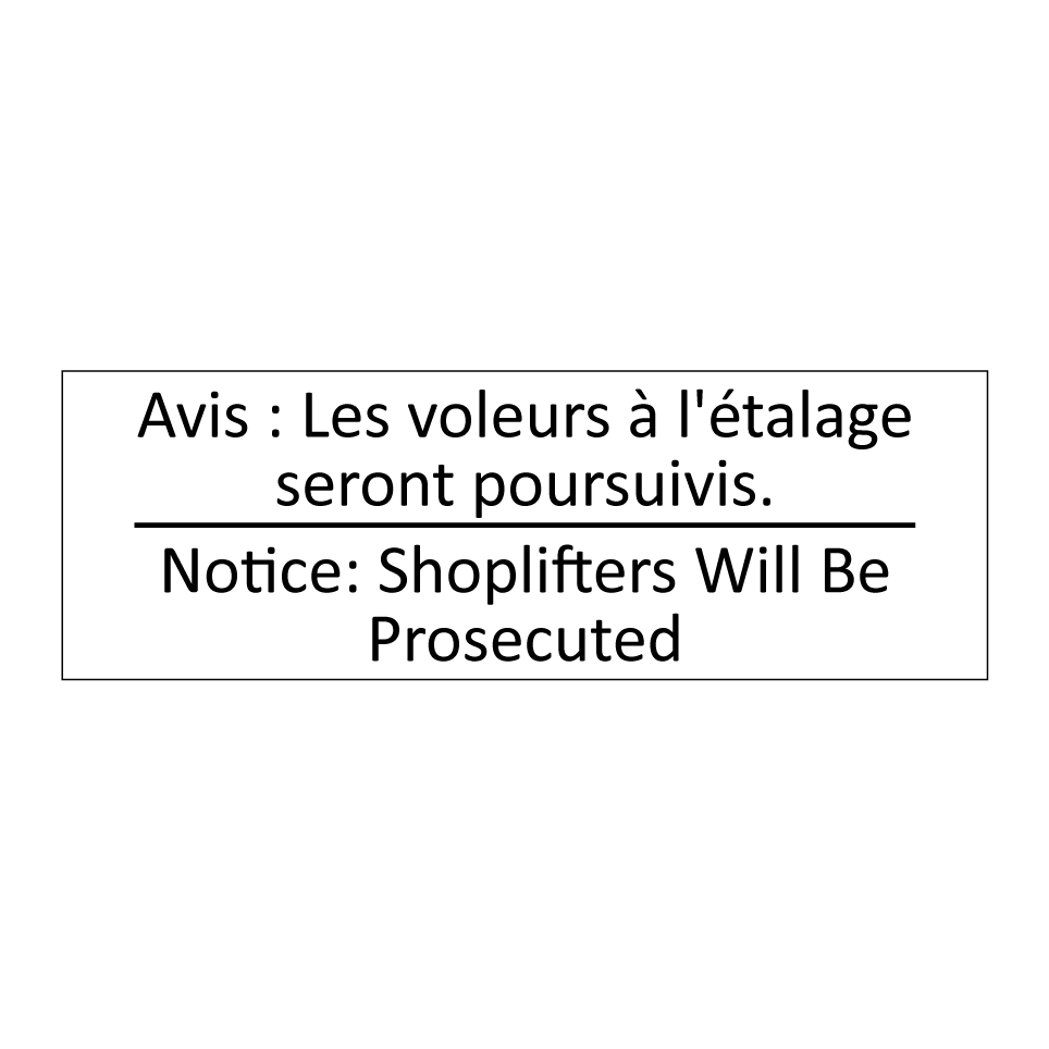 Avis : Les voleurs à l'étalage /.../ - Notice: Shoplifters Will Be Prosecuted /.../