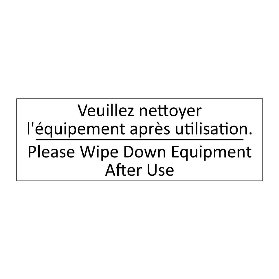 Veuillez nettoyer l'équipement /.../ - Please Wipe Down Equipment After /.../