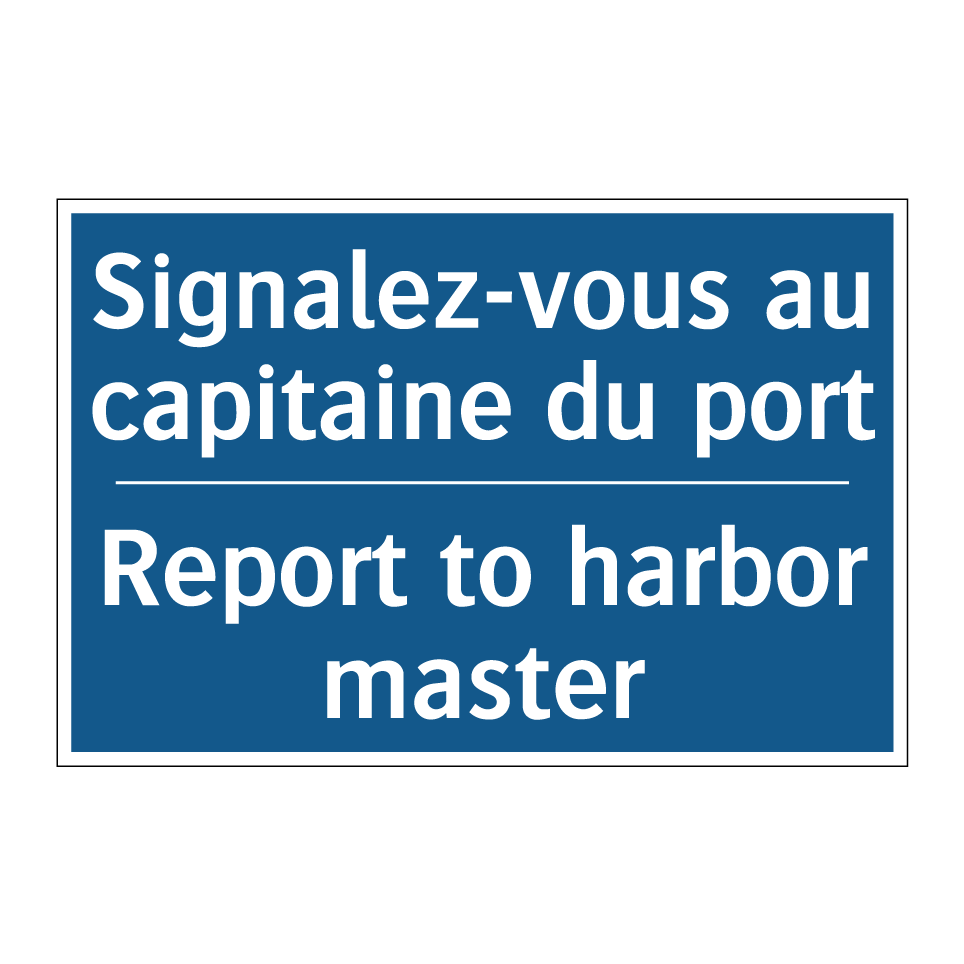 Signalez-vous au capitaine du /.../ - Report to harbor master
