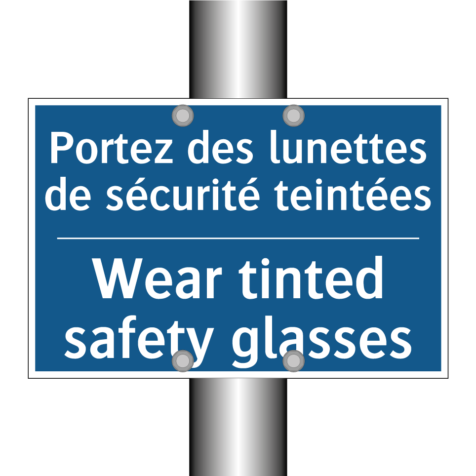 Portez des lunettes de sécurité /.../ - Wear tinted safety glasses