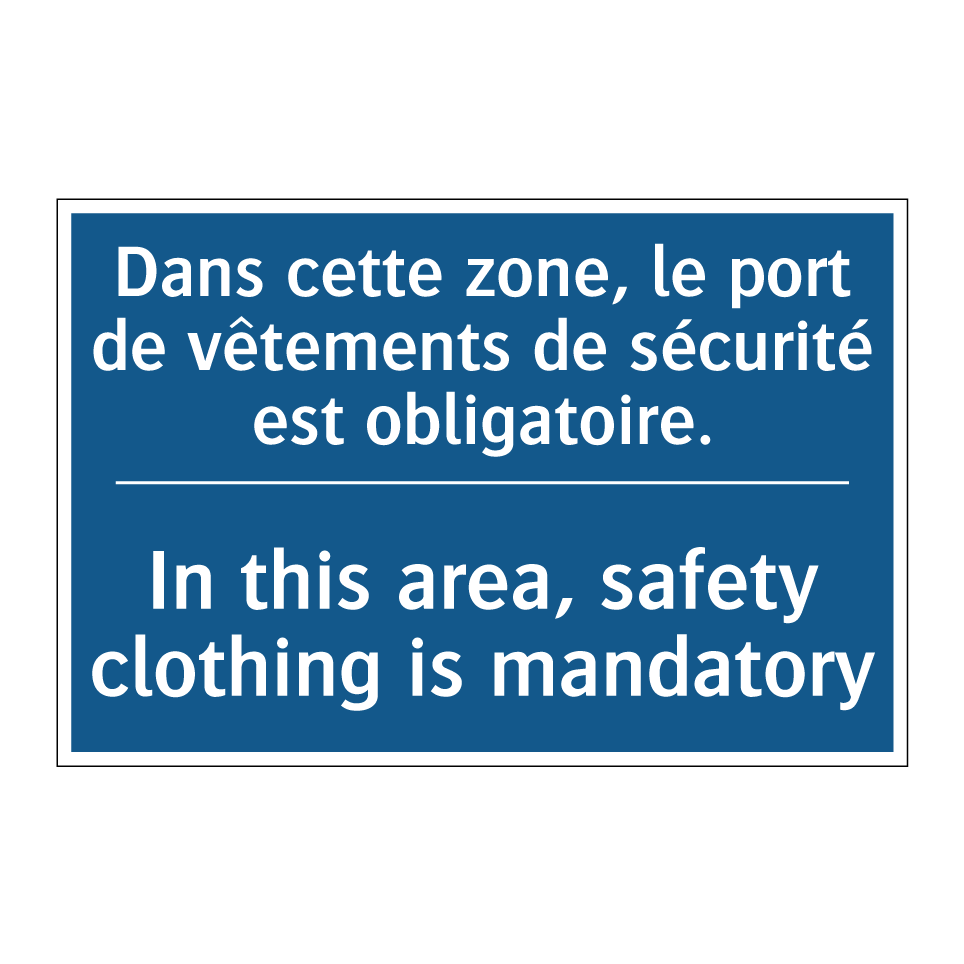 Dans cette zone, le port de vêtements /.../ - In this area, safety clothing /.../