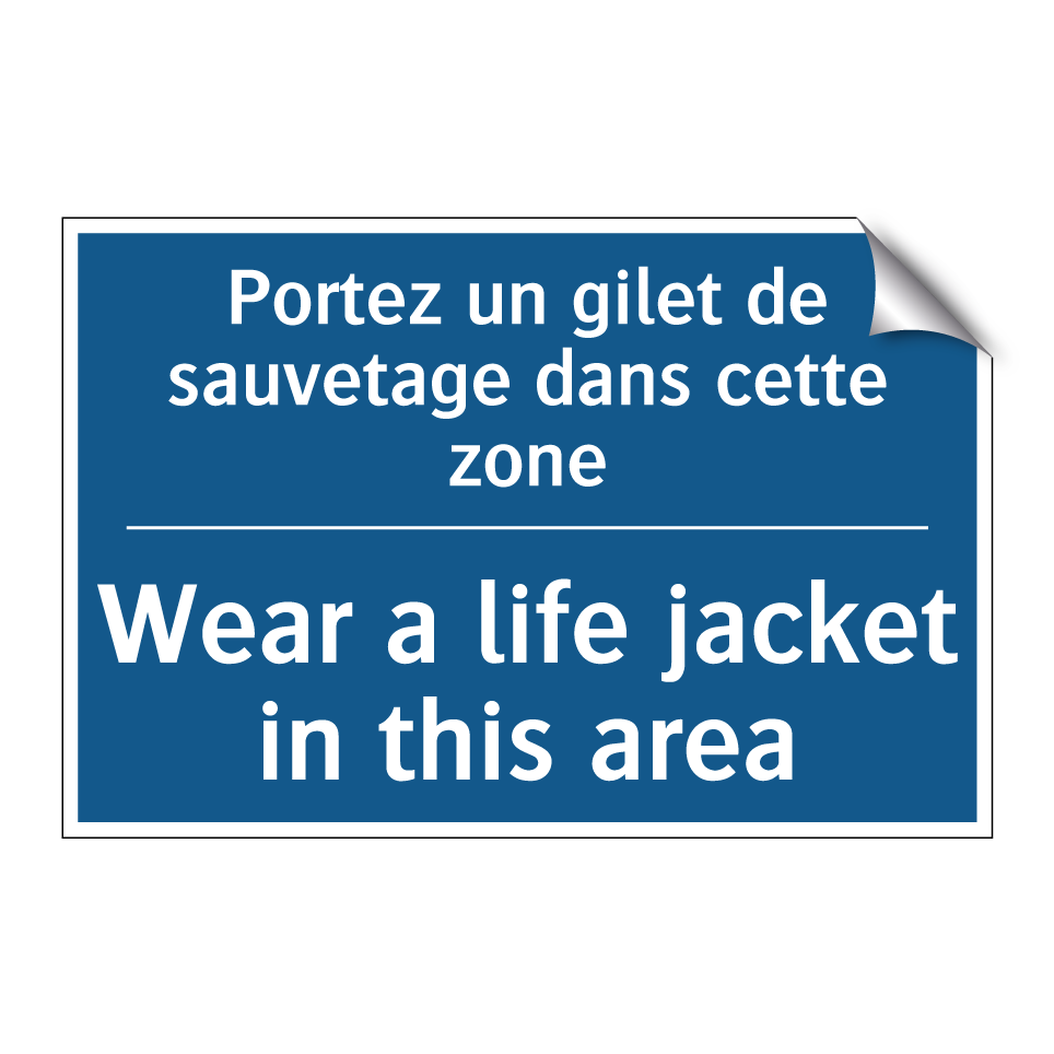 Portez un gilet de sauvetage dans /.../ - Wear a life jacket in this area /.../