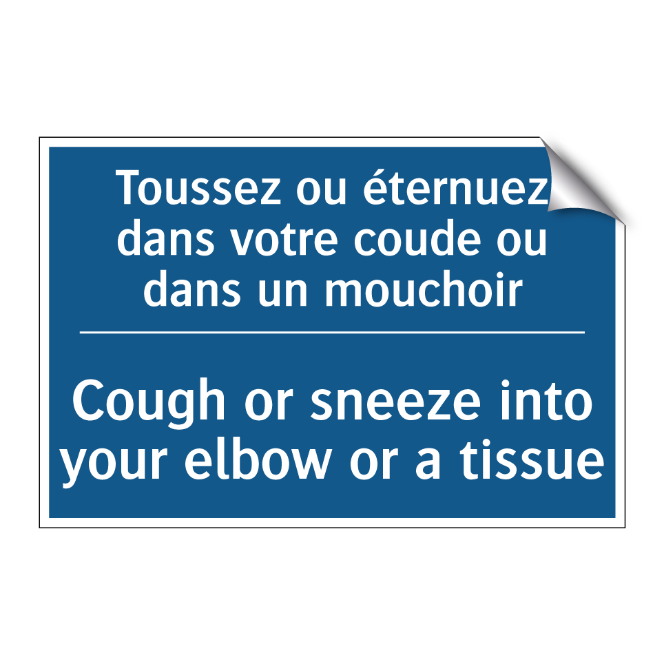 Toussez ou éternuez dans votre /.../ - Cough or sneeze into your elbow /.../