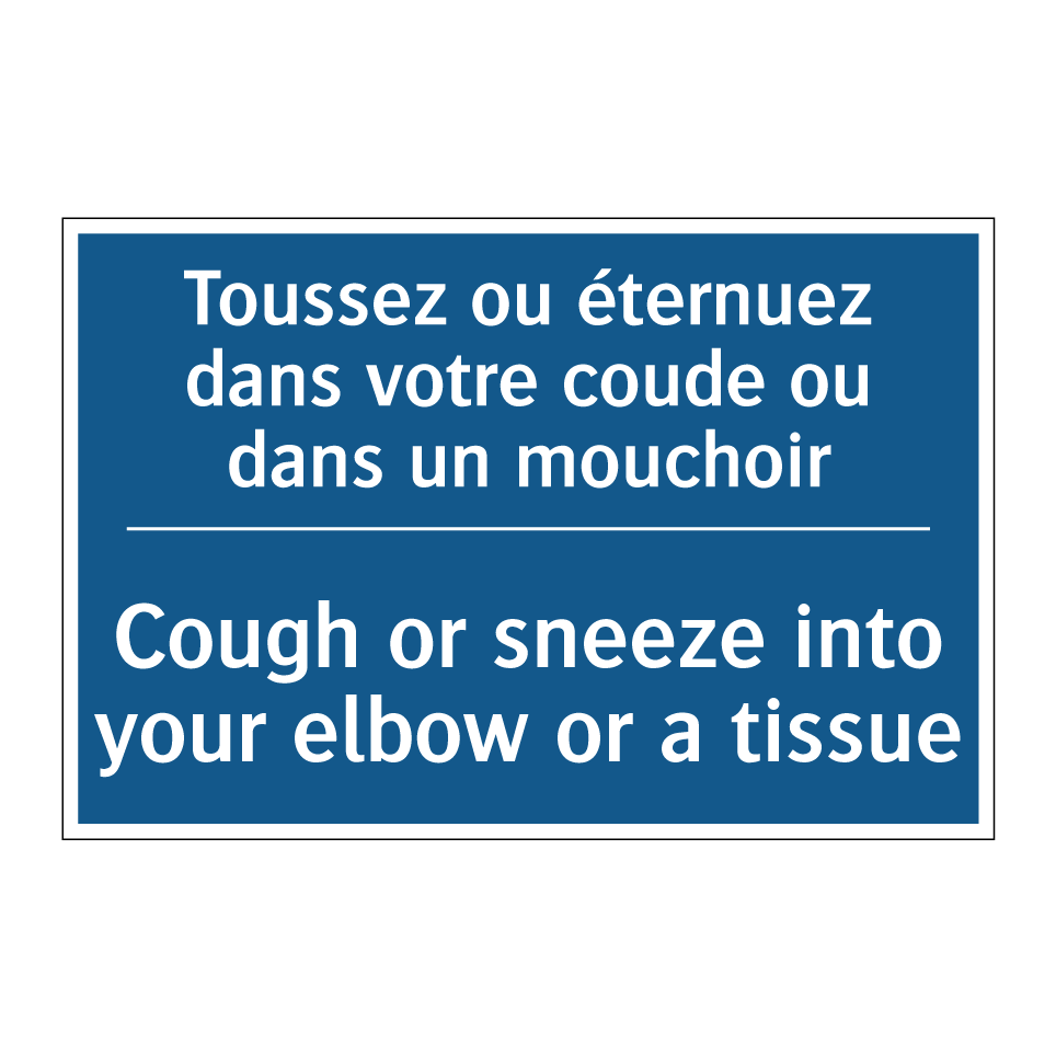 Toussez ou éternuez dans votre /.../ - Cough or sneeze into your elbow /.../