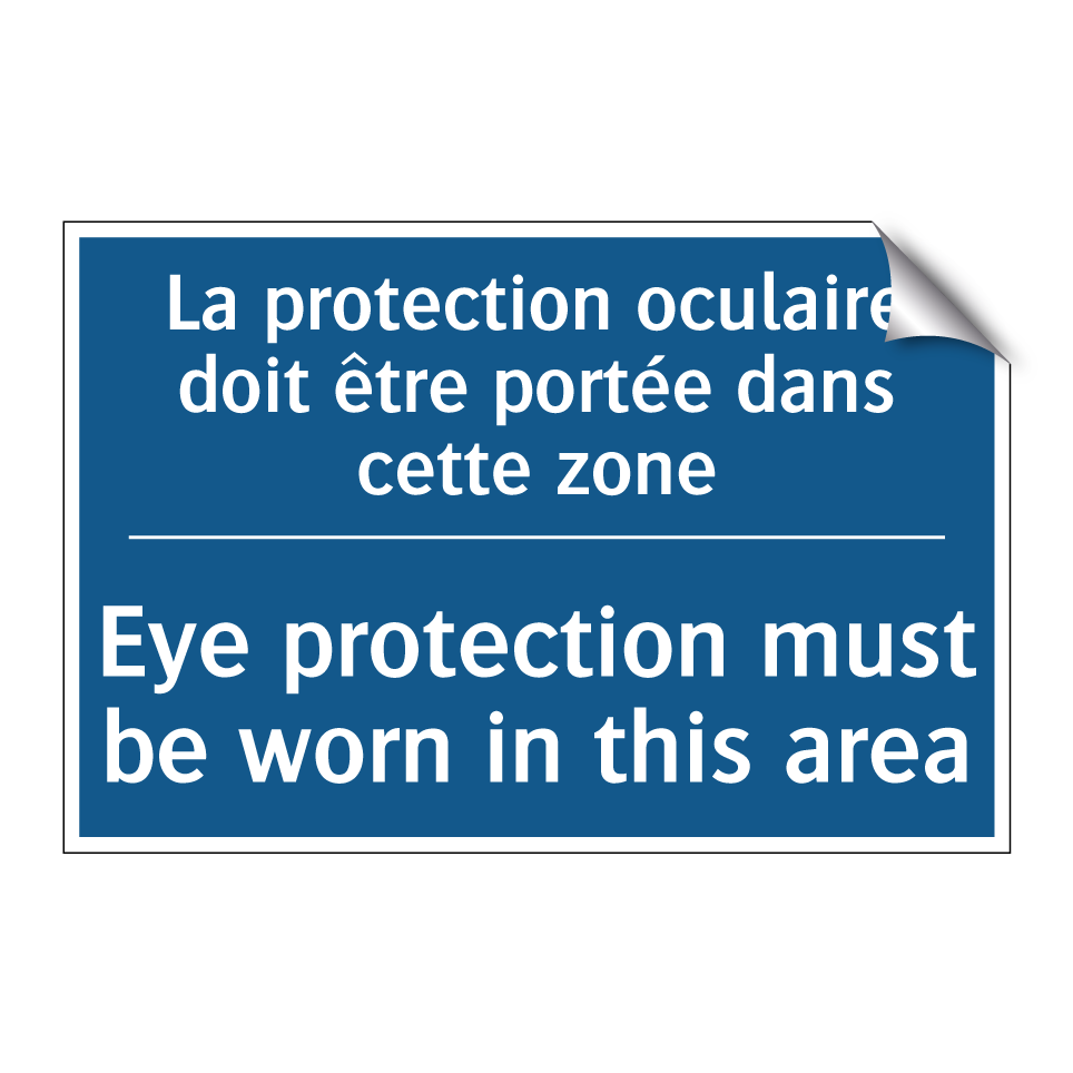 La protection oculaire doit être /.../ - Eye protection must be worn in /.../