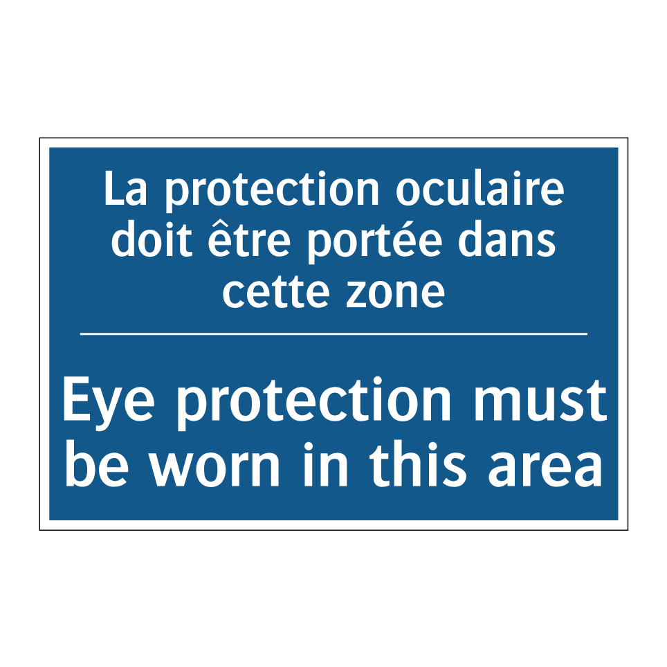 La protection oculaire doit être /.../ - Eye protection must be worn in /.../