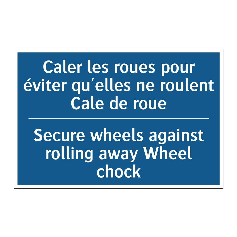 Caler les roues pour éviter qu'elles /.../ - Secure wheels against rolling /.../