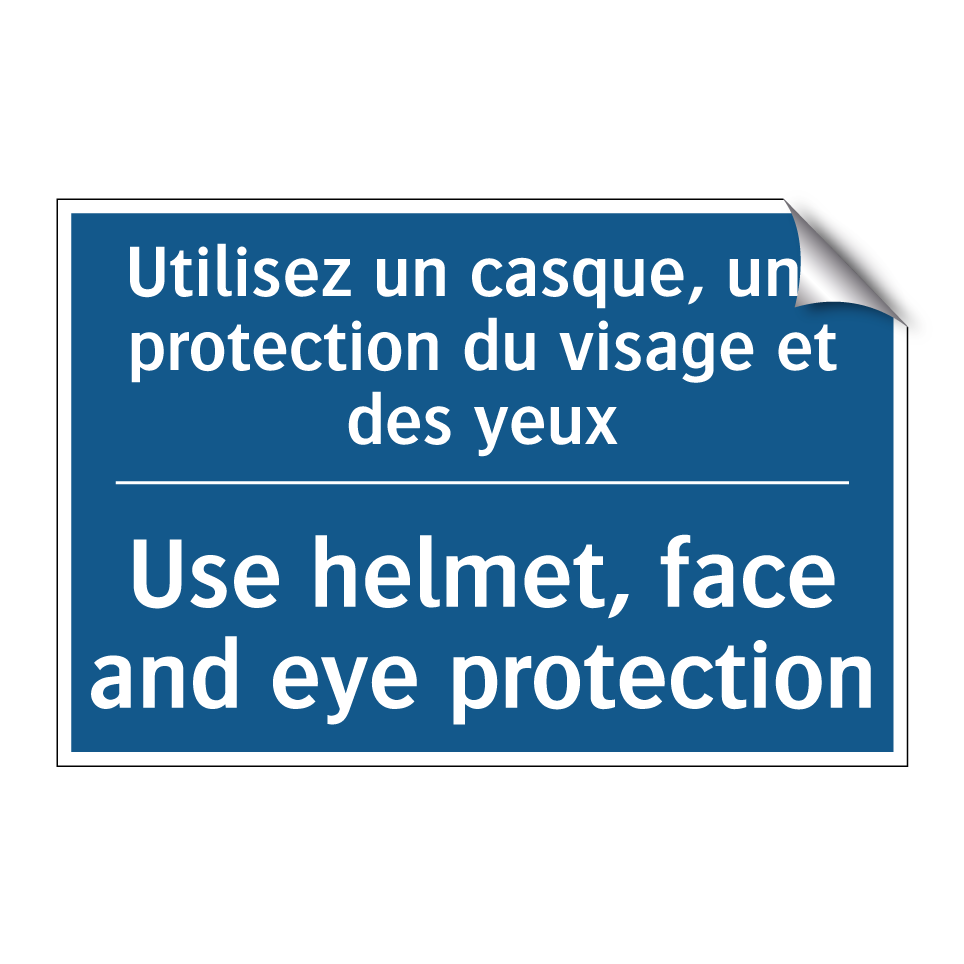 Utilisez un casque, une protection /.../ - Use helmet, face and eye protection /.../