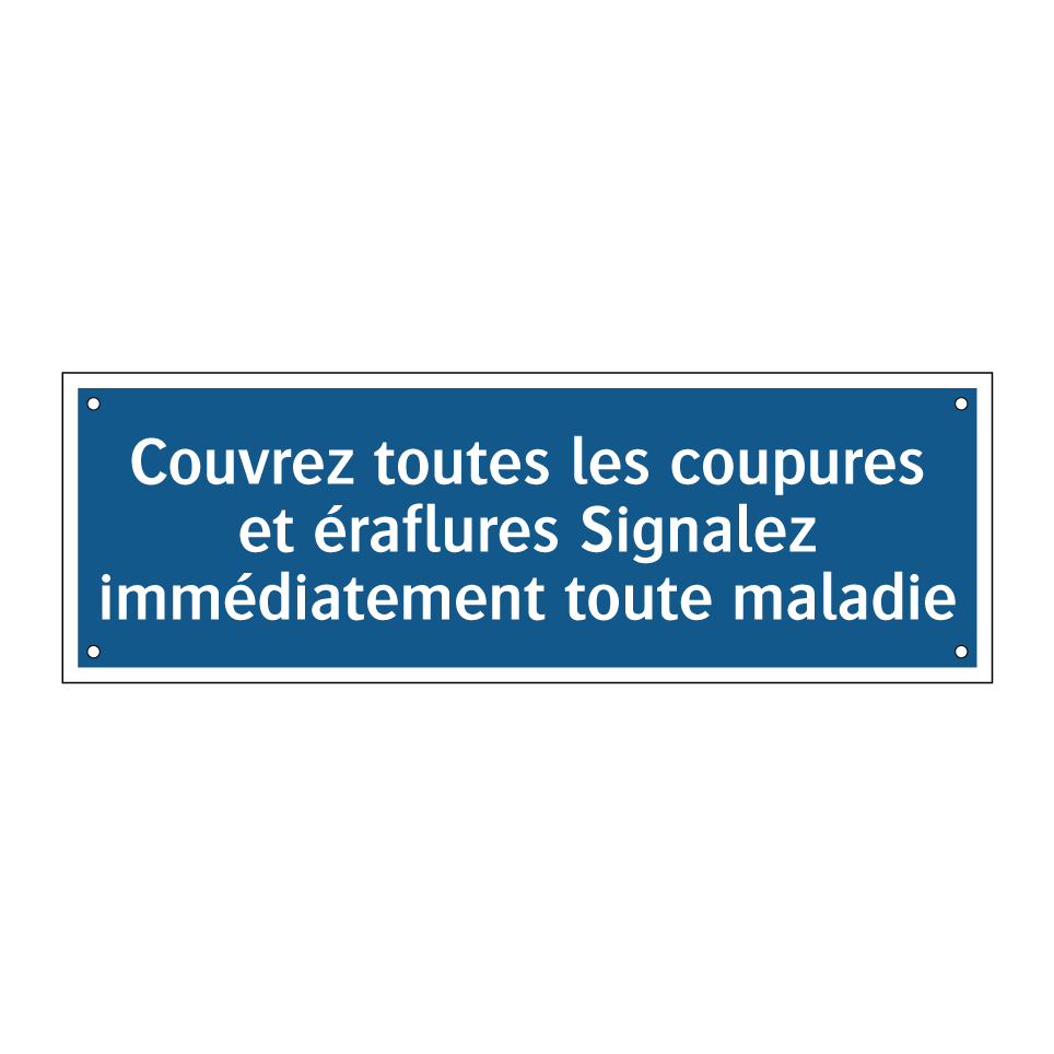 Couvrez toutes les coupures et éraflures Signalez immédiatement toute maladie