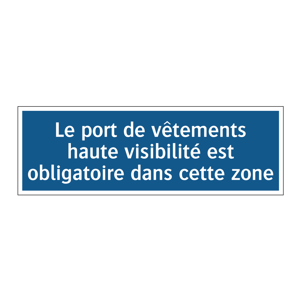 Le port de vêtements haute visibilité est obligatoire dans cette zone