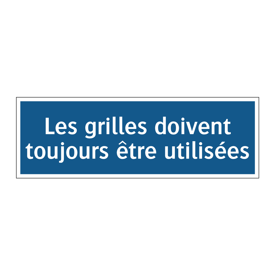 Les grilles doivent toujours être utilisées