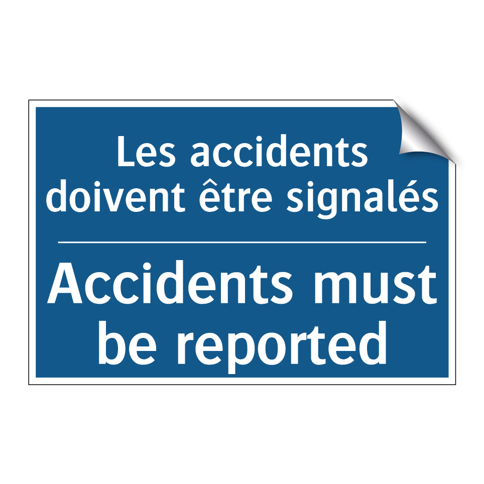 Les accidents doivent être signalés /.../ - Accidents must be reported