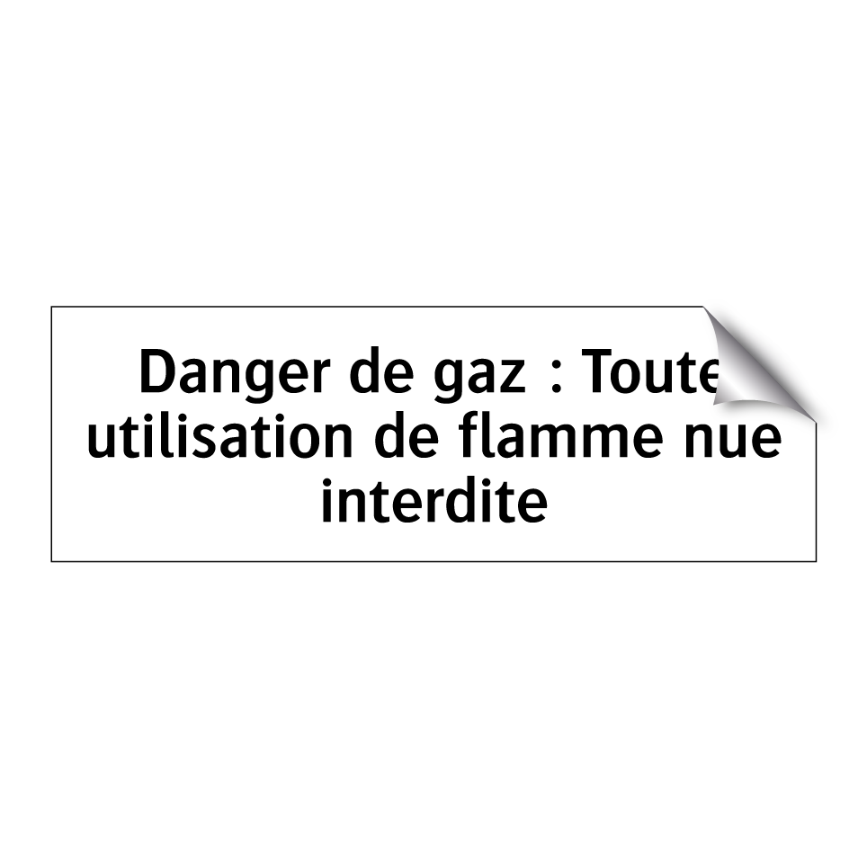 Danger de gaz : Toute utilisation de flamme nue interdite