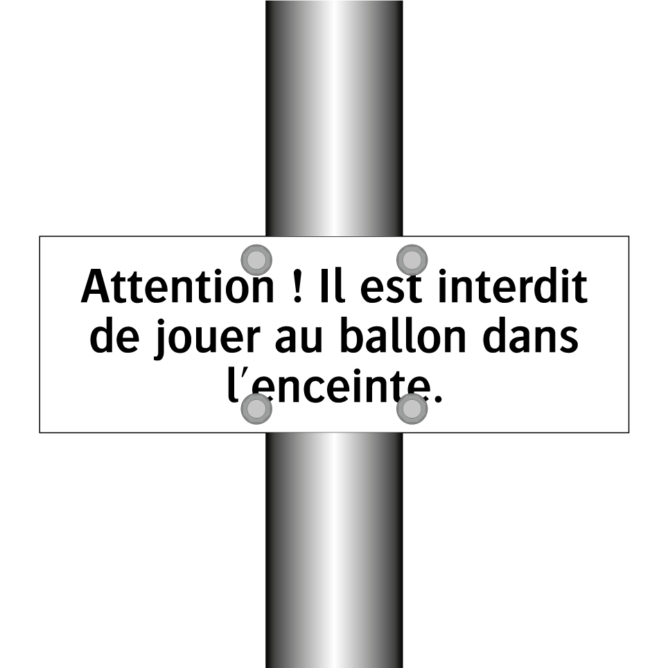 Attention ! Il est interdit de jouer au ballon dans l'enceinte.
