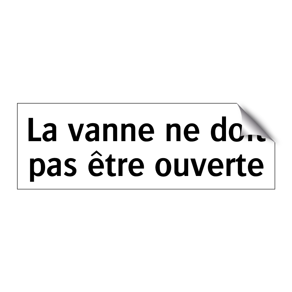 La vanne ne doit pas être ouverte