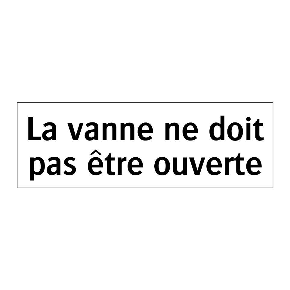 La vanne ne doit pas être ouverte
