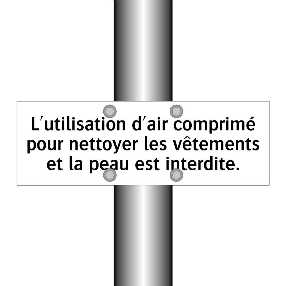 L'utilisation d'air comprimé pour nettoyer les vêtements et la peau est interdite.
