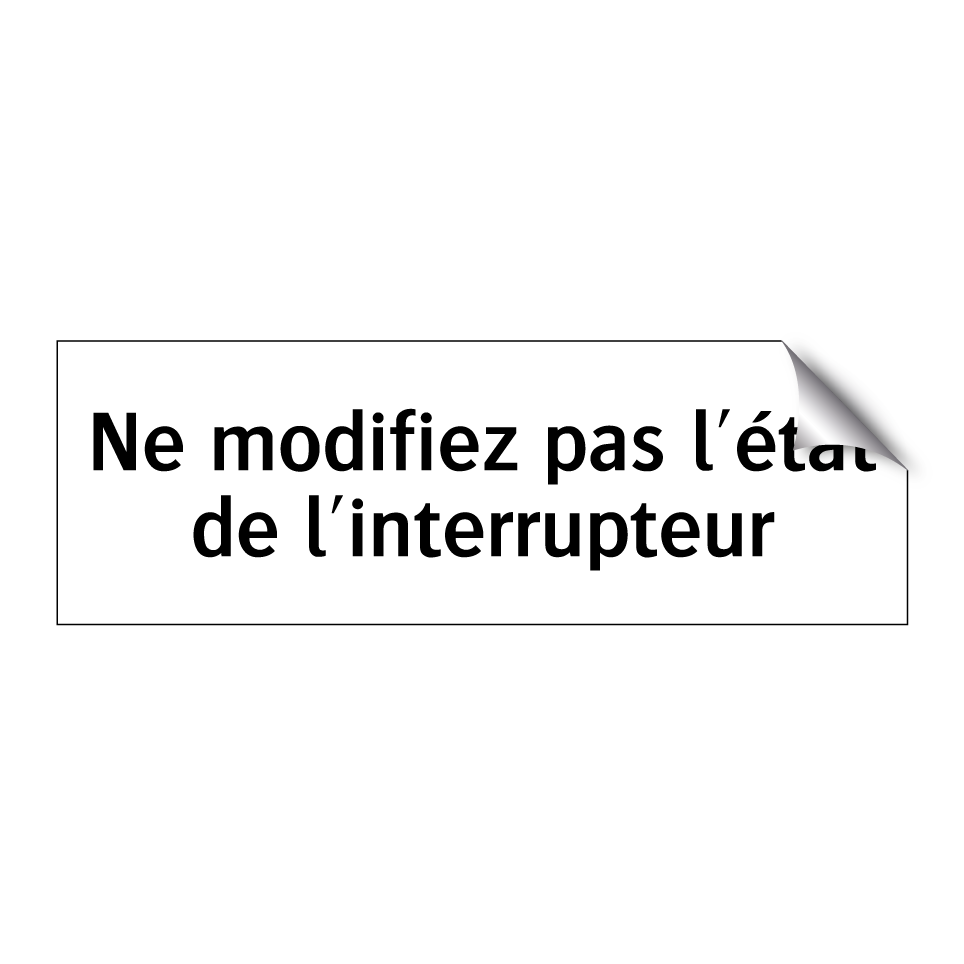 Ne modifiez pas l'état de l'interrupteur