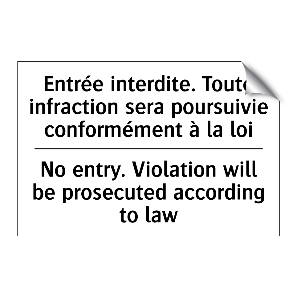 Entrée interdite. Toute infraction /.../ - No entry. Violation will be prosecuted /.../