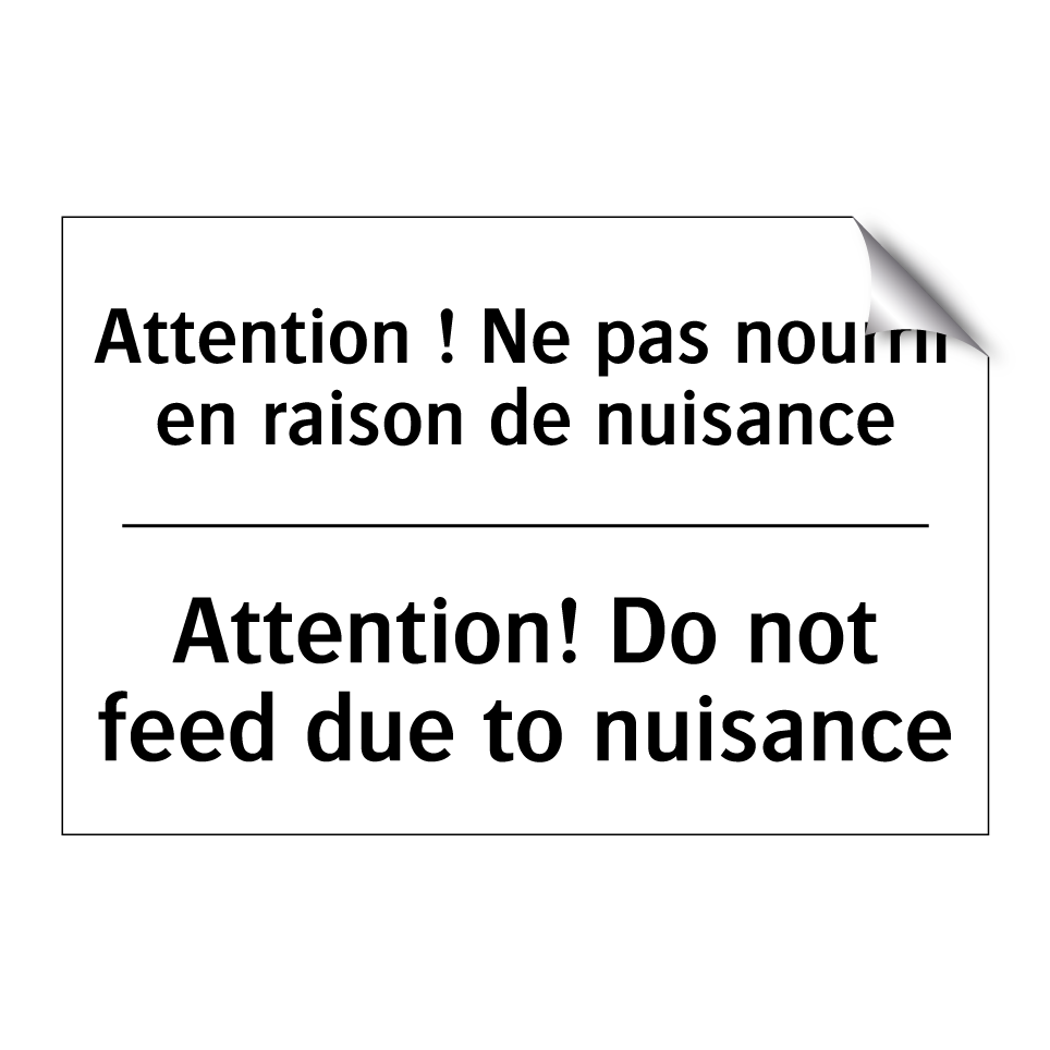 Attention ! Ne pas nourrir en /.../ - Attention! Do not feed due to /.../