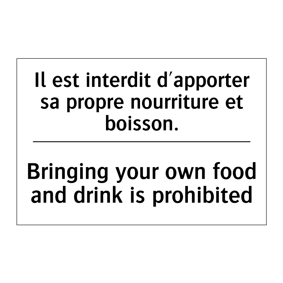 Il est interdit d'apporter sa /.../ - Bringing your own food and drink /.../