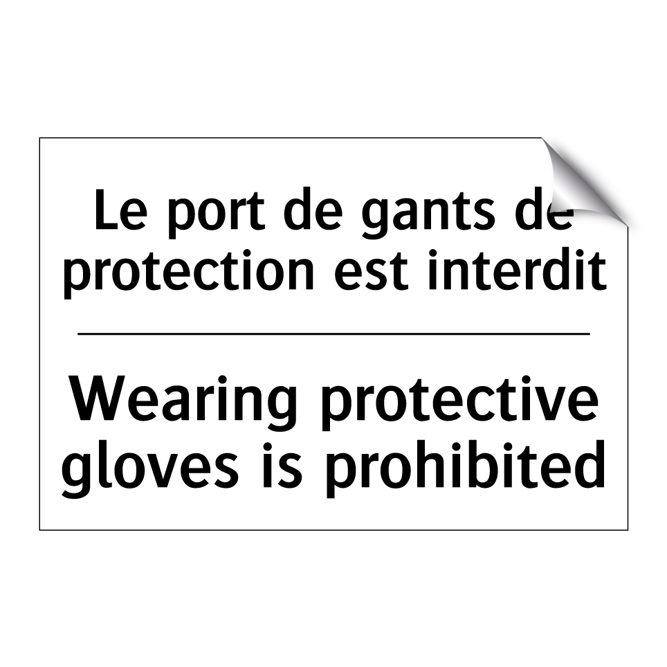 Le port de gants de protection /.../ - Wearing protective gloves is prohibited /.../