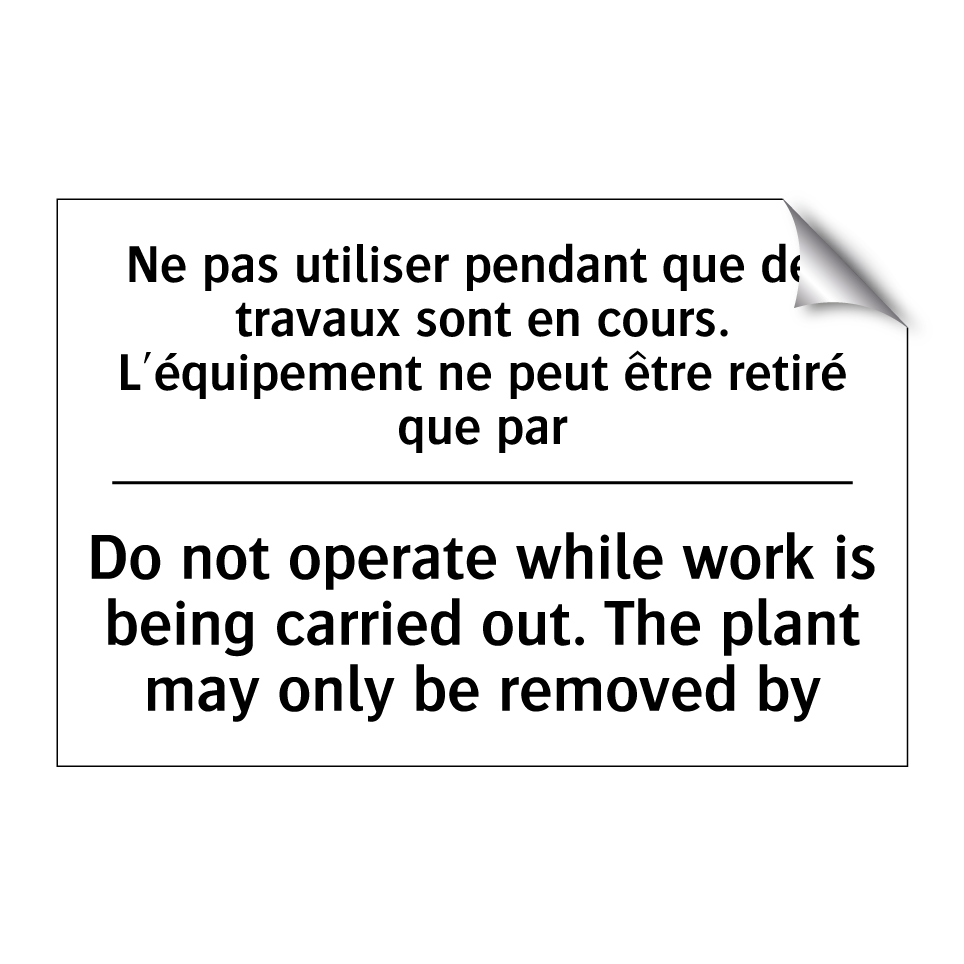 Ne pas utiliser pendant que des /.../ - Do not operate while work is being /.../
