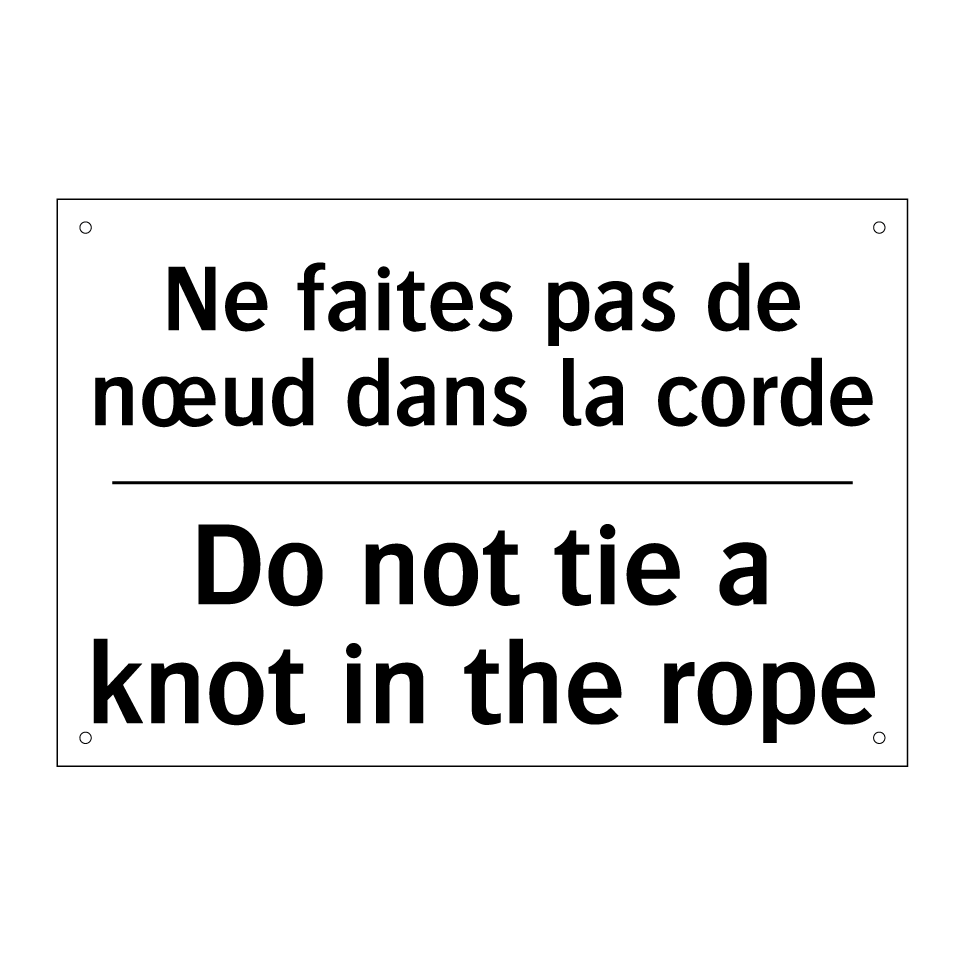 Ne faites pas de nœud dans la /.../ - Do not tie a knot in the rope
