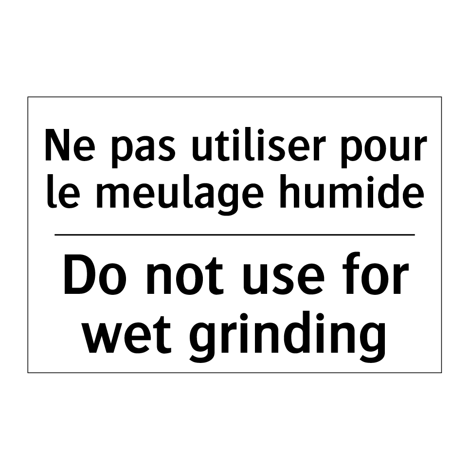 Ne pas utiliser pour le meulage /.../ - Do not use for wet grinding