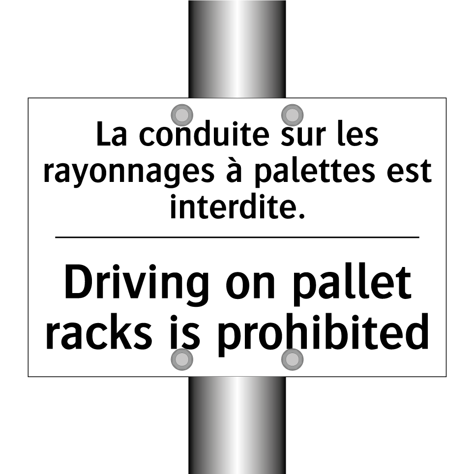 La conduite sur les rayonnages /.../ - Driving on pallet racks is prohibited /.../
