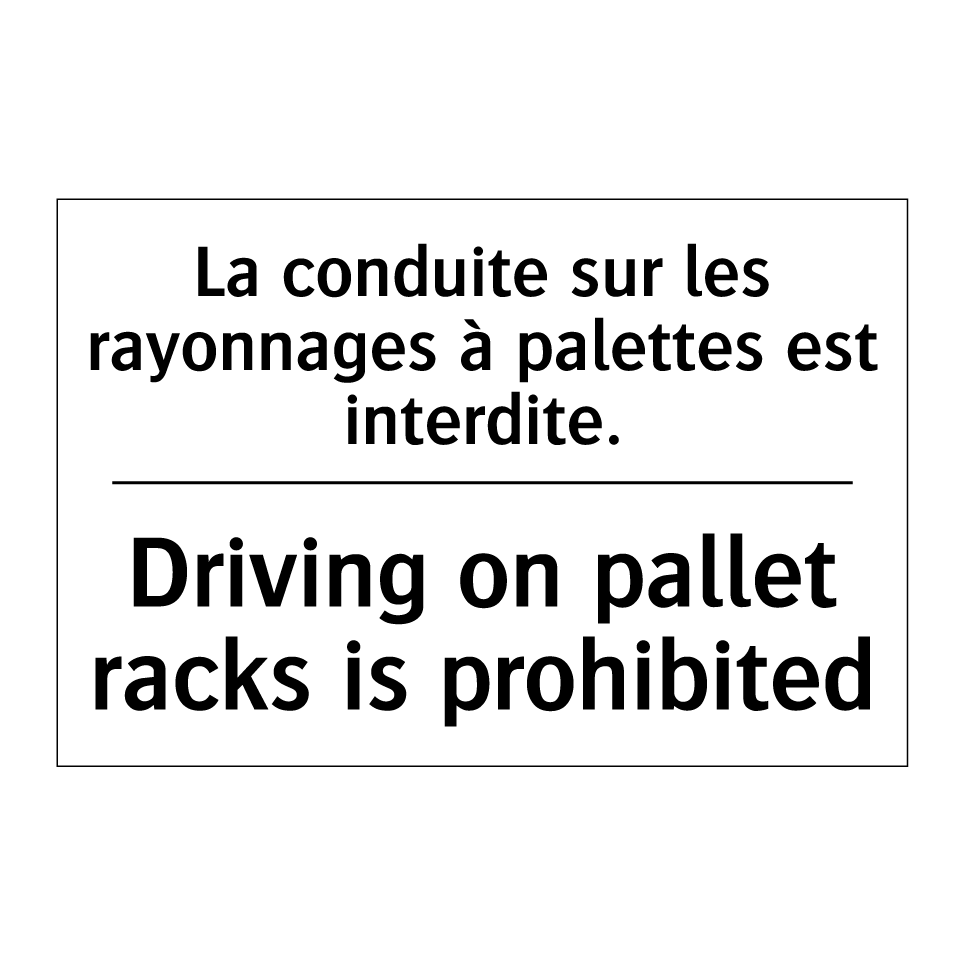 La conduite sur les rayonnages /.../ - Driving on pallet racks is prohibited /.../