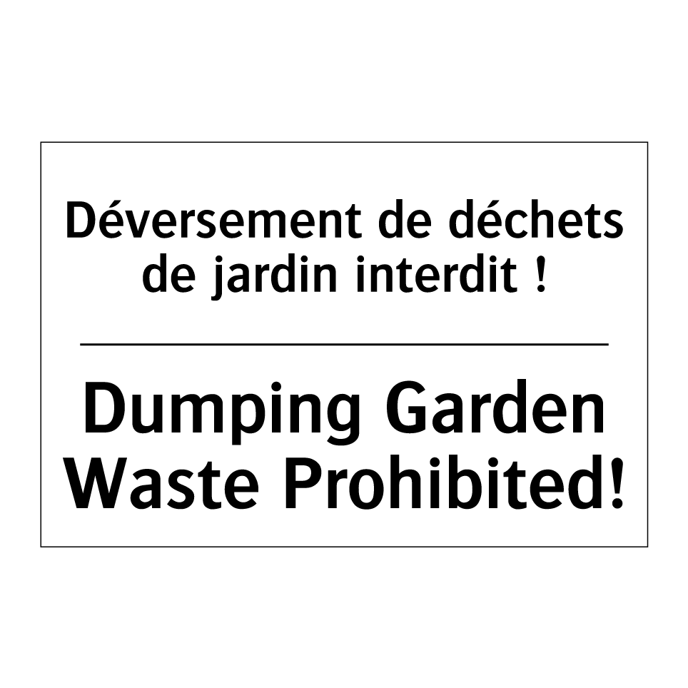 Déversement de déchets de jardin /.../ - Dumping Garden Waste Prohibited! /.../