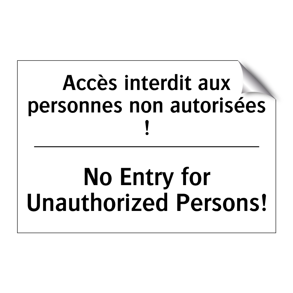 Accès interdit aux personnes non /.../ - No Entry for Unauthorized Persons! /.../