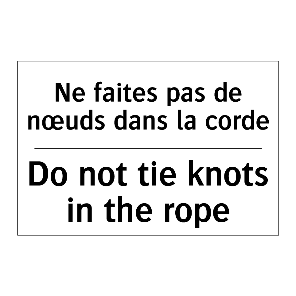 Ne faites pas de nœuds dans la /.../ - Do not tie knots in the rope