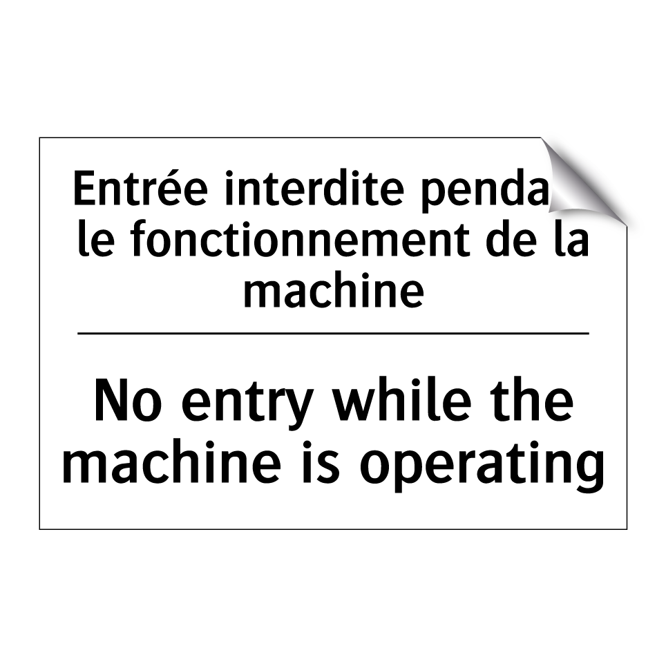 Entrée interdite pendant le fonctionnement /.../ - No entry while the machine is /.../