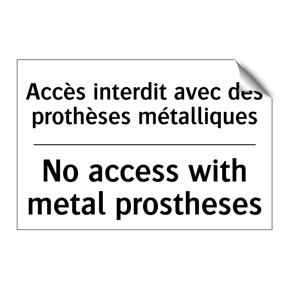 Accès interdit avec des prothèses /.../ - No access with metal prostheses /.../