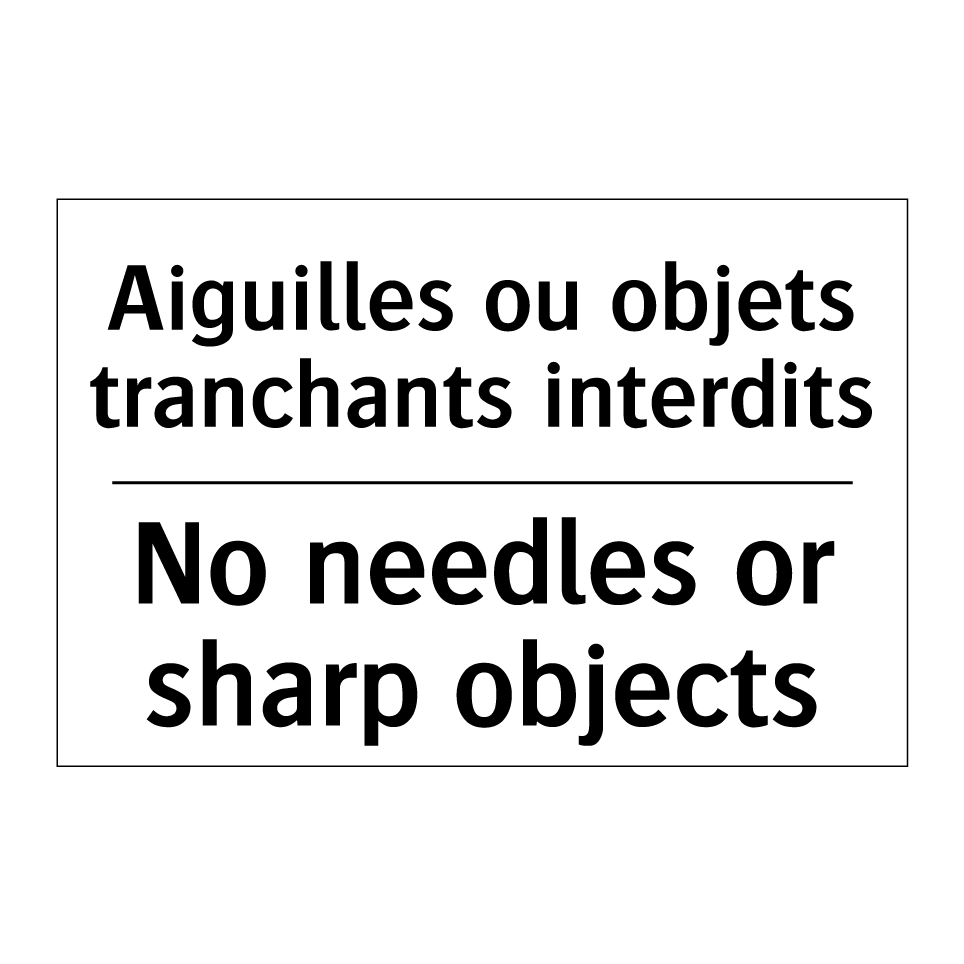 Aiguilles ou objets tranchants /.../ - No needles or sharp objects