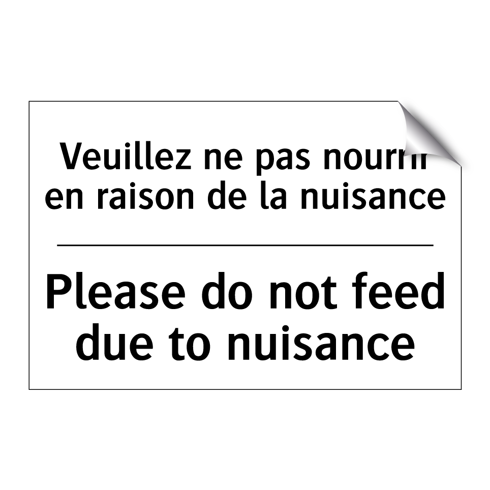 Veuillez ne pas nourrir en raison /.../ - Please do not feed due to nuisance /.../