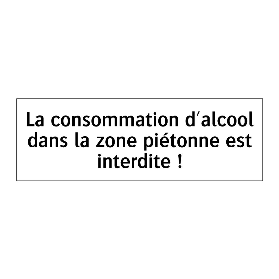 La consommation d'alcool dans la zone piétonne est interdite !
