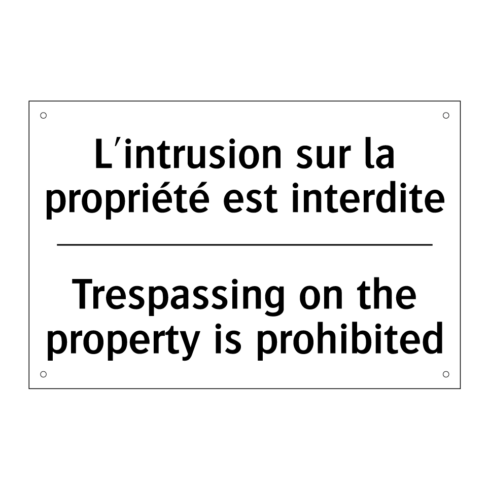 L'intrusion sur la propriété est /.../ - Trespassing on the property is /.../